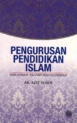 Pengurusan Pendidikan Islam: Mekanisme Transformasi Ummah 