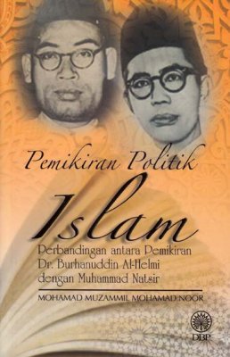 Pemikiran Politik Islam: Perbandingan antara Pemikiran Dr. Burhanuddin Al-Helmi dengan Muhammad Natsir 