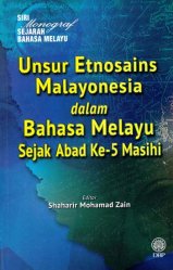 Siri Monograf Bahasa Melayu: Unsur Etnosains Malayonesia dalam Bahasa Melayu Sejak Abad Ke-5 Masihi
