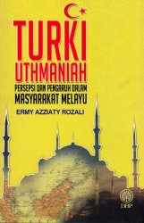 Turki Uthmaniah: Persepsi dan Pengaruh Dalam Masyarakat Melayu
