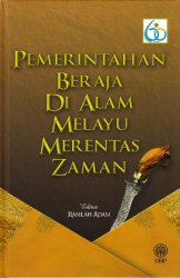 Pemerintahan Beraja di Alam Melayu Merentas Zaman (Kulit Keras)