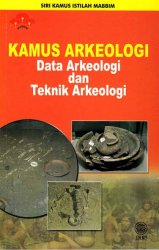 Siri Kamus Istilah MABBIM Kamus Kamus Arkeologi: Data Arkeologi dan Teknik Arkeologi