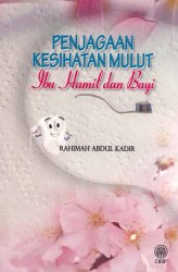 Penjagaan Kesihatan Mulut Ibu Hamil dan Bayi